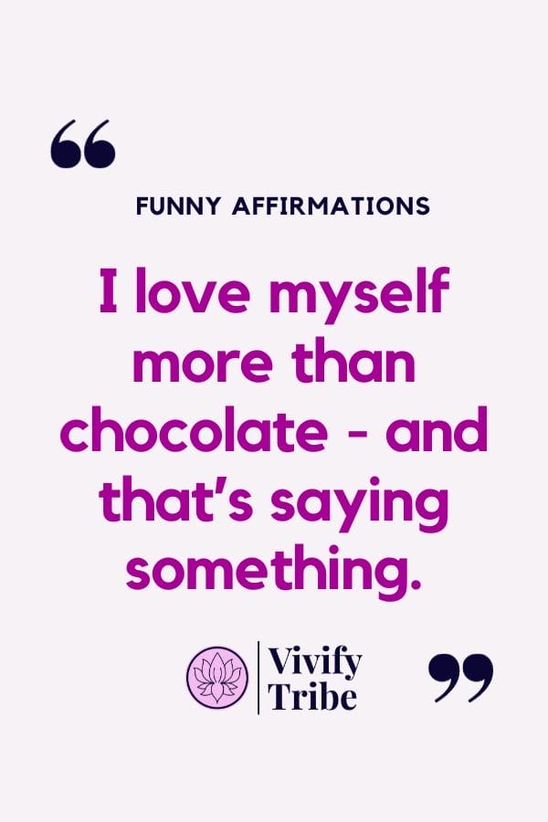 I love myself more than chocolate - and that's saying something.