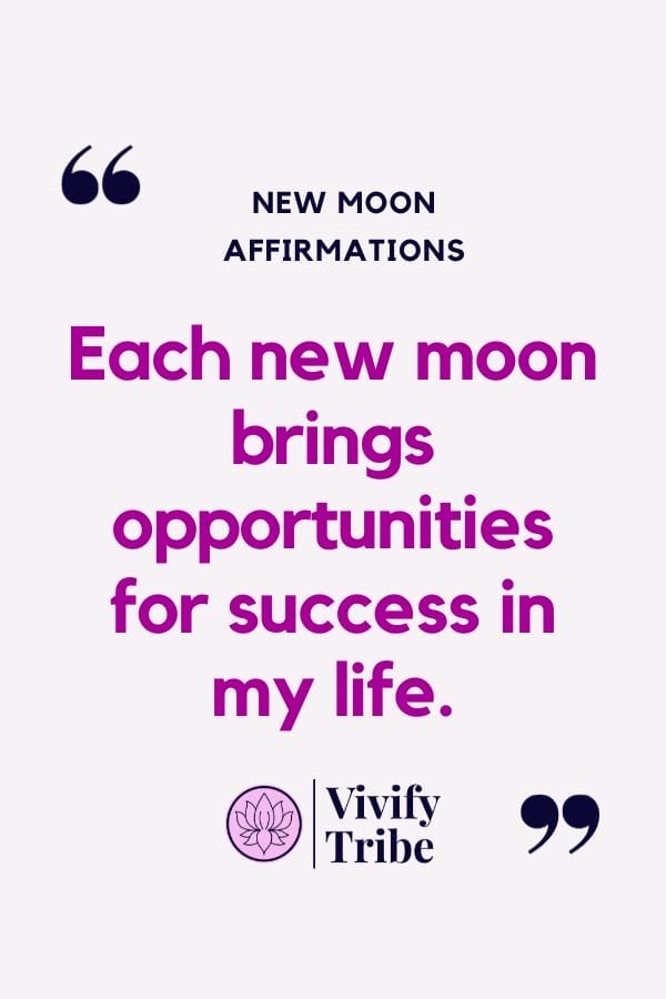 Each new moon brings opportunities for success in my life