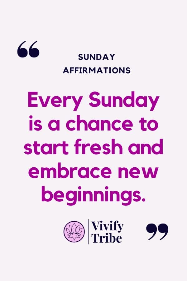 Every sunday is a chance to start fresh and embrace new beginnings