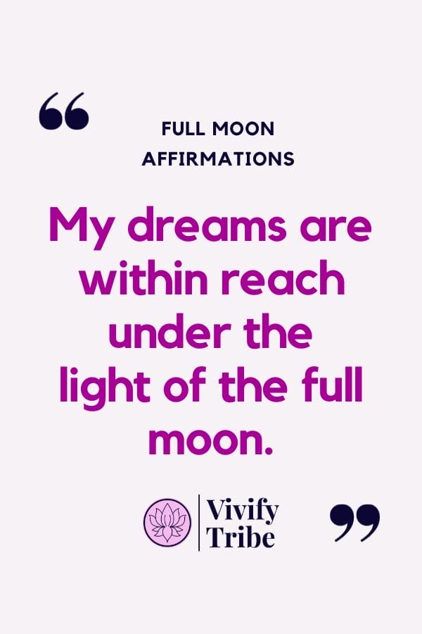 My dreams are within reach under the light of the full moon