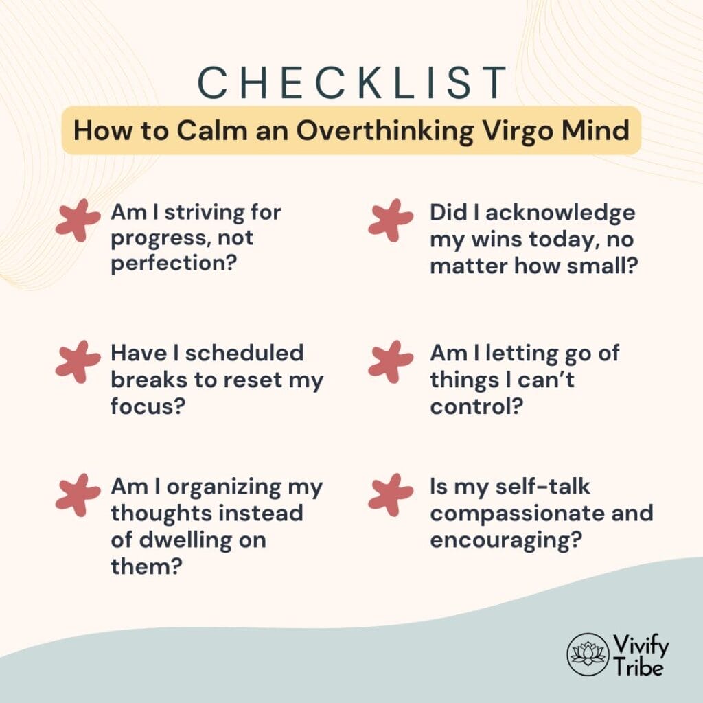 Checklist to calm overthinking for virgos This checklist of mindful questions will calm your mind, help you focus on what truly matters, and break you free from analysis paralysis