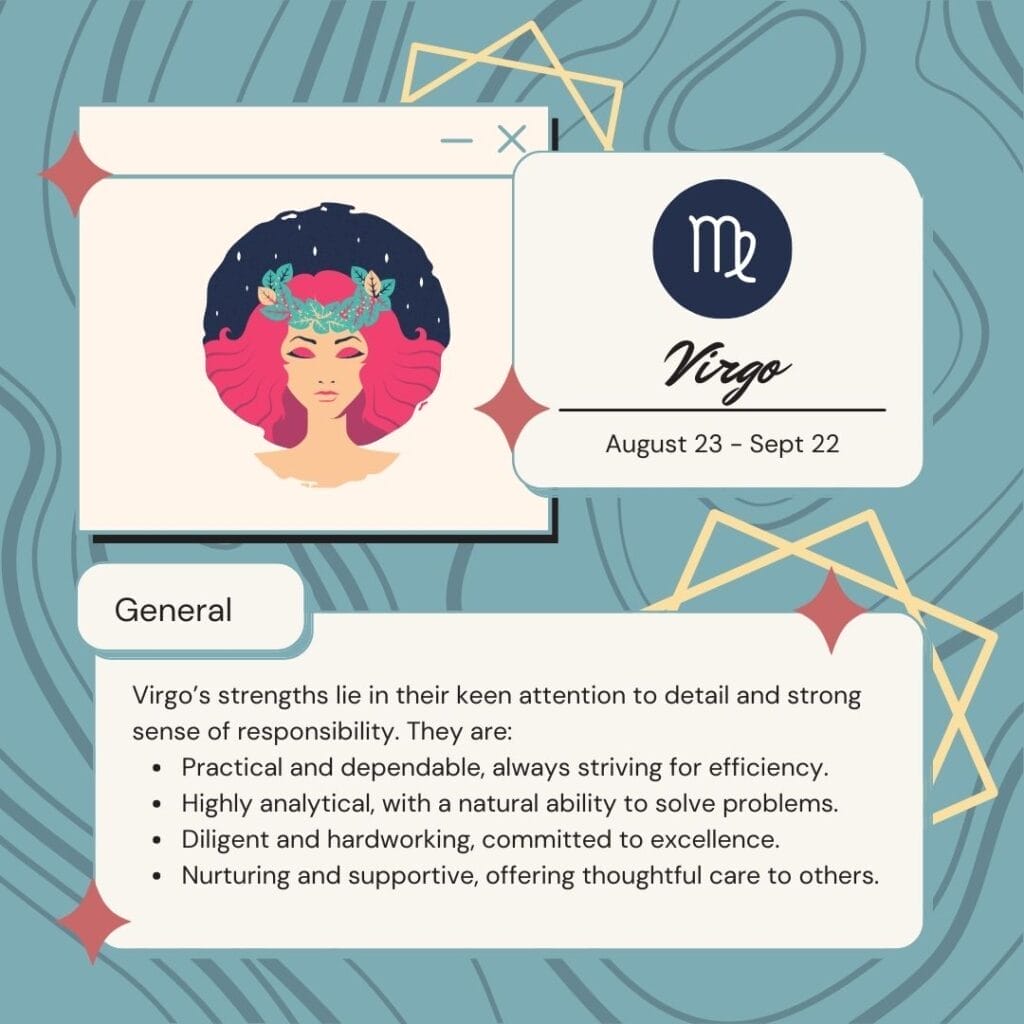Summary of the virgo strengths Virgo’s strengths lie in their keen attention to detail and strong sense of responsibility